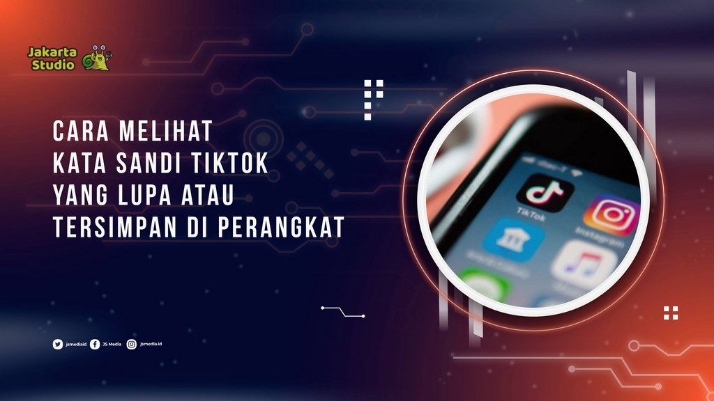 Cara Melihat Kata Sandi TikTok yang Lupa atau Tersimpan di Perangkat