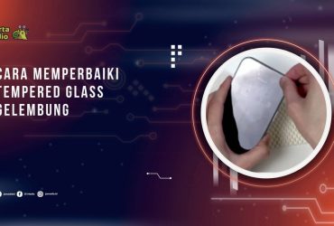 Cara Memperbaiki Tempered Glass Gelembung agar Kembali Menempel Sempurna