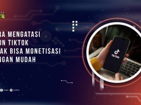 Cara Mengatasi Akun Tiktok Tidak Bisa Monetisasi dengan Mudah