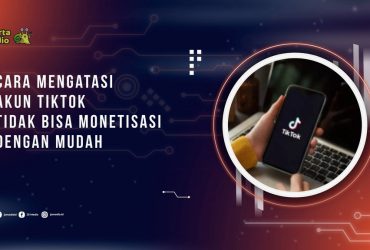 Cara Mengatasi Akun Tiktok Tidak Bisa Monetisasi dengan Mudah