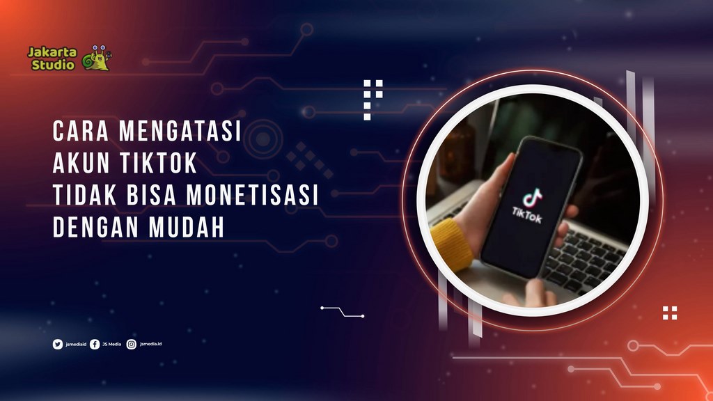 Cara Mengatasi Akun Tiktok Tidak Bisa Monetisasi dengan Mudah