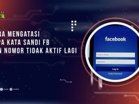 Cara Mengatasi Lupa Kata Sandi FB dan Nomor Tidak Aktif Lagi