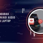 Cara Mengubah Video Menjadi Audio di HP dan Laptop