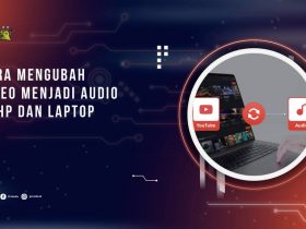 Cara Mengubah Video Menjadi Audio di HP dan Laptop