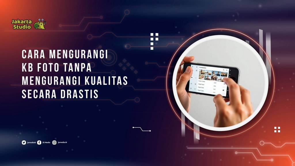 Cara Mengurangi KB Foto Tanpa Mengurangi Kualitas Secara Drastis