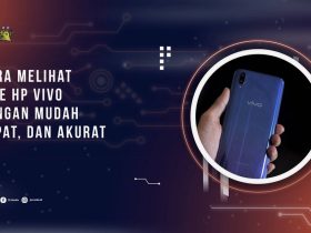 Cara Melihat Tipe HP Vivo dengan Mudah, Cepat, dan Akurat