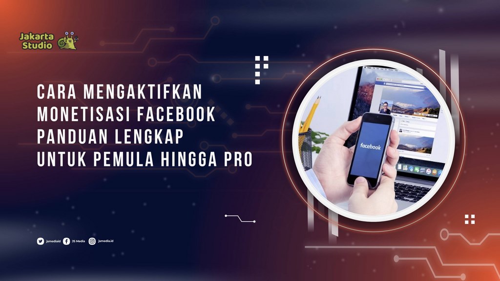 Cara Mengaktifkan Monetisasi Facebook, Panduan Lengkap untuk Pemula hingga Pro