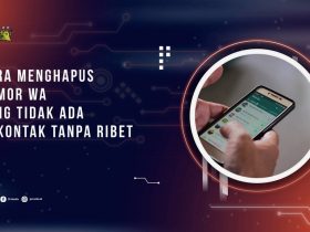 Cara Menghapus Nomor WA yang Tidak Ada di Kontak tanpa Ribet