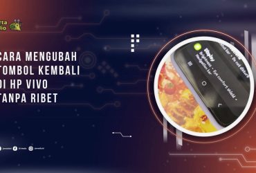 Cara Mengubah Tombol Kembali di HP Vivo Tanpa Ribet