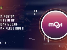 Cara Nonton Moji TV di HP dengan Mudah, Nggak Perlu Ribet!