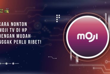 Cara Nonton Moji TV di HP dengan Mudah, Nggak Perlu Ribet!