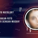 Hasil Foto Ngeblur? Ini Cara Menjernihkan Foto yang Blur dengan Mudah!