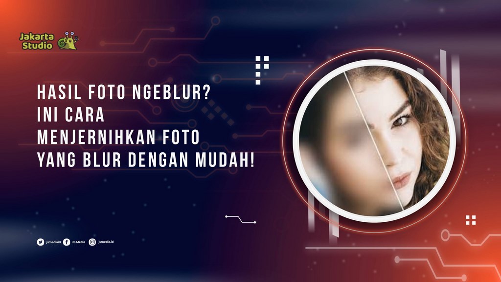 Hasil Foto Ngeblur? Ini Cara Menjernihkan Foto yang Blur dengan Mudah!