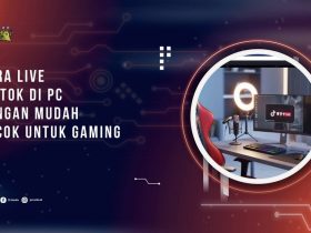 Cara Live TikTok di PC dengan Mudah, Cocok untuk Gaming dan Jualan