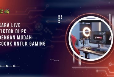 Cara Live TikTok di PC dengan Mudah, Cocok untuk Gaming dan Jualan
