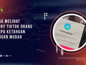 Cara Melihat Story TikTok Orang Tanpa Ketahuan dengan Mudah