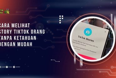 Cara Melihat Story TikTok Orang Tanpa Ketahuan dengan Mudah