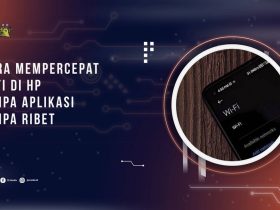 Cara Mempercepat WiFi di HP Tanpa Aplikasi Agar Internet Jadi Lebih Stabil