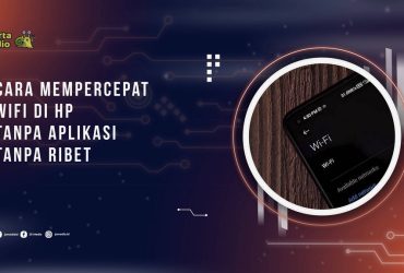 Cara Mempercepat WiFi di HP Tanpa Aplikasi Agar Internet Jadi Lebih Stabil