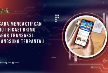 Cara Mengaktifkan Notifikasi BRImo agar Transaksi Langsung Terpantau