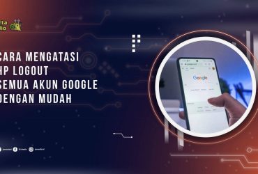Kenapa HP Tiba Tiba Logout Semua Akun Google? Ini Penyebab dan Cara Mengatasinya