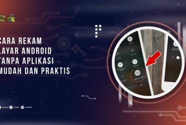 Cara Rekam Layar Android Tanpa Aplikasi Tambahan, Mudah dan Praktis