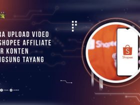 Cara Upload Video di Shopee Affiliate Biar Konten Langsung Tayang