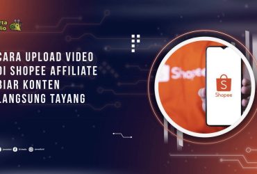 Cara Upload Video di Shopee Affiliate Biar Konten Langsung Tayang