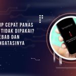 Kenapa HP Cepat Panas Padahal Tidak Dipakai? Ini Penyebab dan Cara Mengatasinya