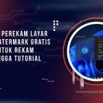 Aplikasi Perekam Layar Tanpa Watermark Gratis, Cocok untuk Rekam Game hingga Tutorial