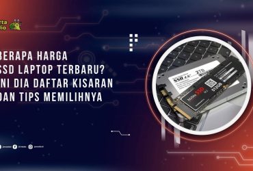 Berapa Harga SSD Laptop Terbaru? ini dia Daftar Kisaran dan Tips Memilihnya
