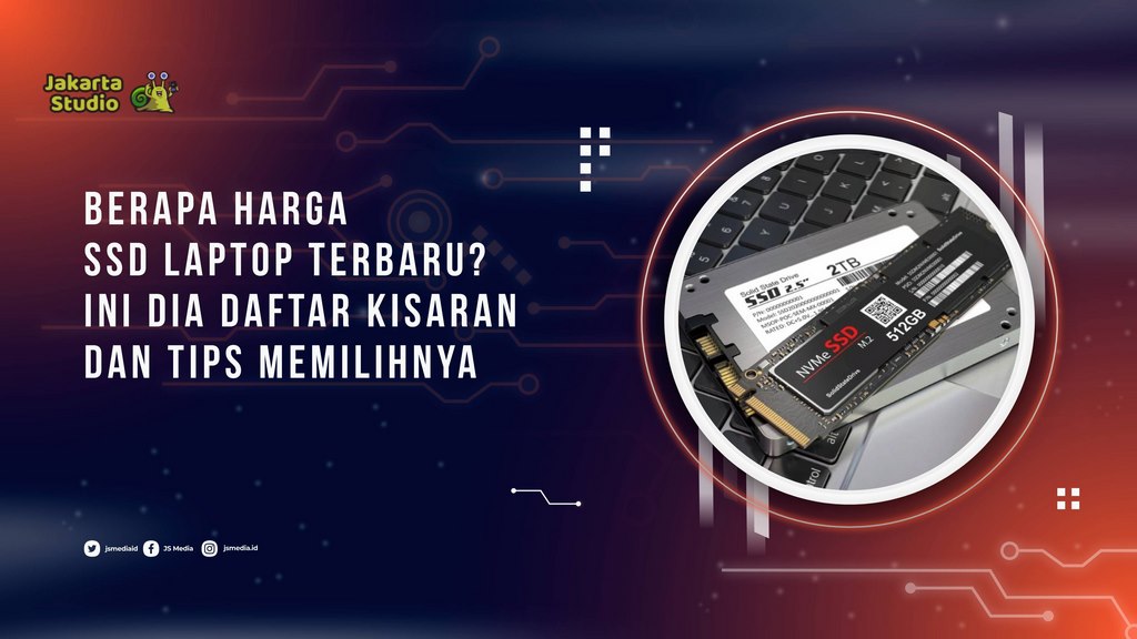 Berapa Harga SSD Laptop Terbaru? ini dia Daftar Kisaran dan Tips Memilihnya