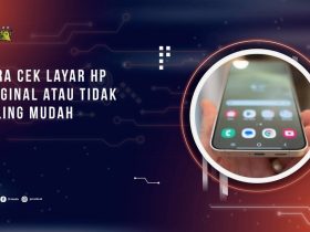 Cara Cek Layar HP Original atau Tidak, Kenali Sebelum Terlambat