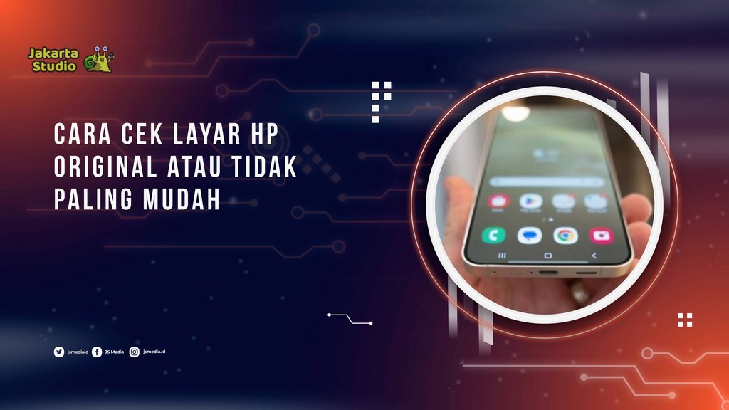 Cara Cek Layar HP Original atau Tidak, Kenali Sebelum Terlambat