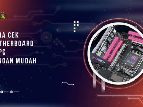 Cara Cek Motherboard di PC dengan Mudah, Tanpa Perlu Membongkar Casing
