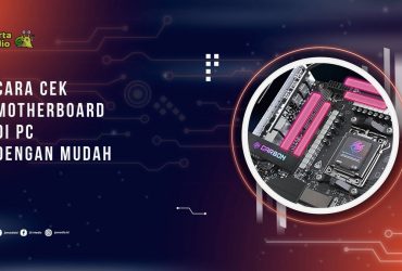 Cara Cek Motherboard di PC dengan Mudah, Tanpa Perlu Membongkar Casing