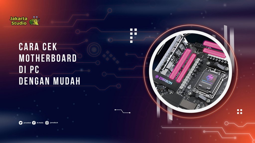 Cara Cek Motherboard di PC dengan Mudah, Tanpa Perlu Membongkar Casing