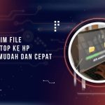 Cara Kirim File dari Laptop ke HP dengan Mudah dan Cepat