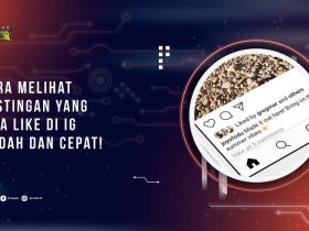 Cara Melihat Postingan yang Kita Like di IG, Mudah dan Cepat!