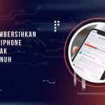 Cara Membersihkan Storage iPhone Agar Tidak Cepat Penuh