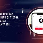 Cara Mendapatkan Centang Biru di TikTok, Simak Syarat dan Caranya ini