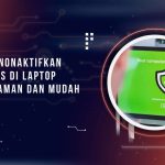 Cara Menonaktifkan Antivirus di Laptop dengan Aman dan Mudah