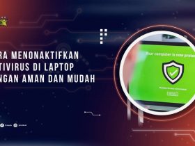 Cara Menonaktifkan Antivirus di Laptop dengan Aman dan Mudah