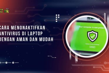 Cara Menonaktifkan Antivirus di Laptop dengan Aman dan Mudah