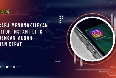 Cara Menonaktifkan Fitur Instant di IG dengan Mudah dan Cepat