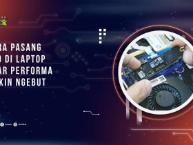 Cara Pasang SSD di Laptop Agar Performa Makin Ngebut