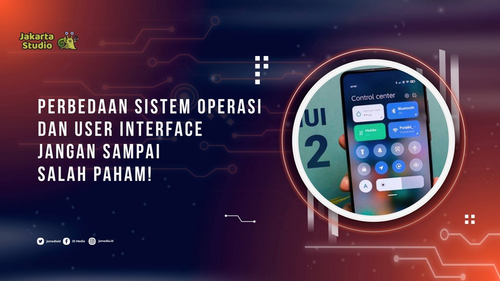 Perbedaan Sistem Operasi dan User Interface, Jangan Sampai Salah Paham!