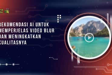 Rekomendasi AI untuk Memperjelas Video Blur dan Meningkatkan Kualitasnya