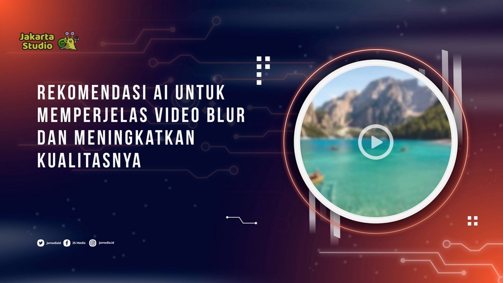 Rekomendasi AI untuk Memperjelas Video Blur dan Meningkatkan Kualitasnya