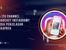 Apa Itu Channel Broadcast Instagram? Ini dia Penjelasan Lenkapnya